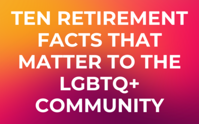 Ten Retirement Facts That Matter to the LGBTQ+ Community