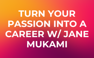 Turning Your Passion into a Career: Conversation with Jane Mukami