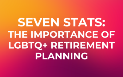 Seven Stats that Highlight the Importance of LGBTQ+ Retirement Planning