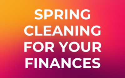 It’s Time for Spring Cleaning (Your Finances)