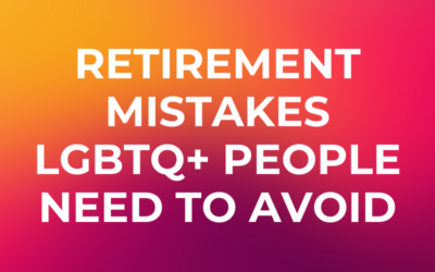 Retirement Mistakes that LGBTQ+ People Need to Avoid