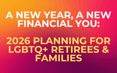 A New Year, A New Financial You: 2026 Planning for LGBTQ+ Retirees & Families