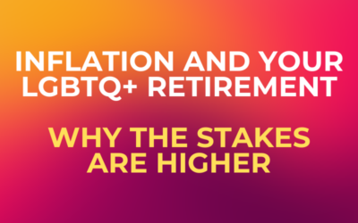 Inflation and Your LGBTQ+ Retirement: Why the Stakes Are Higher