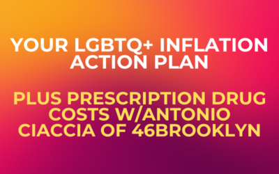 Your LGBTQ+ Inflation Action Plan; Plus Prescription Drug Costs w/Antonio Ciaccia of 46brooklyn