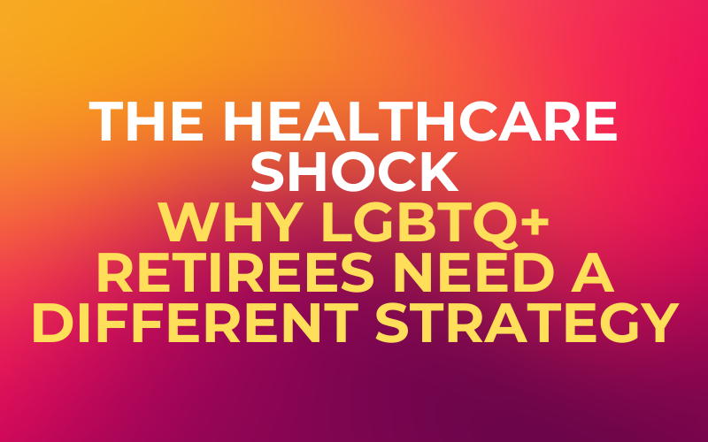 The Healthcare Shock: Why LGBTQ+ Retirees Need a Different Strategy