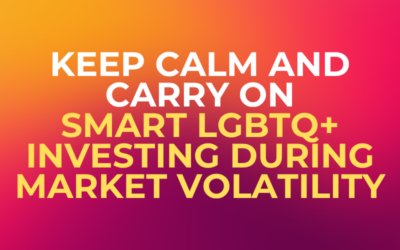 Keep Calm and Carry On: Smart LGBTQ+ Investing During Market Volatility