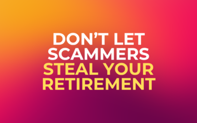 Don’t Let Scammers Steal Your Retirement