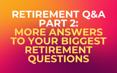 Retirement Q&A Part 2: More Answers to Your Biggest Retirement Questions