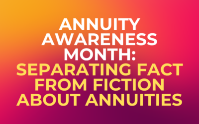 Annuity Awareness Month: Separating Fact from Fiction About Annuities