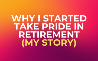 Why I Started Take Pride in Retirement (My Story)