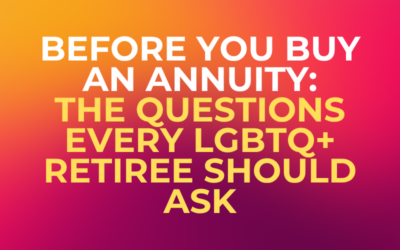 Before You Buy an Annuity: The Questions Every LGBTQ+ Retiree Should Ask